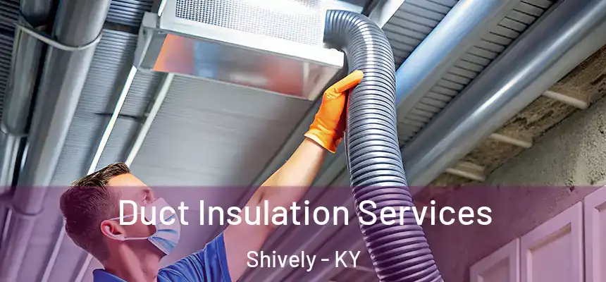  Duct Insulation Services Shively - KY